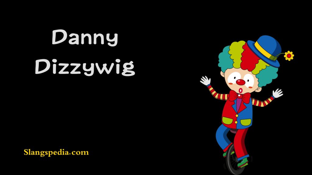 Danny Dizzywig