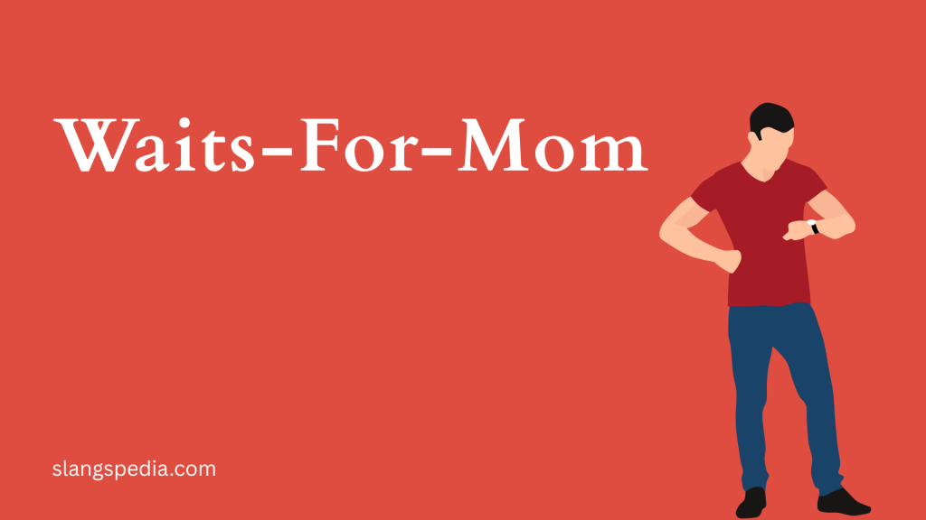 Waits-For-Mom
