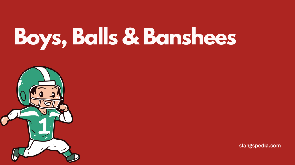 Boys, Balls & Banshees