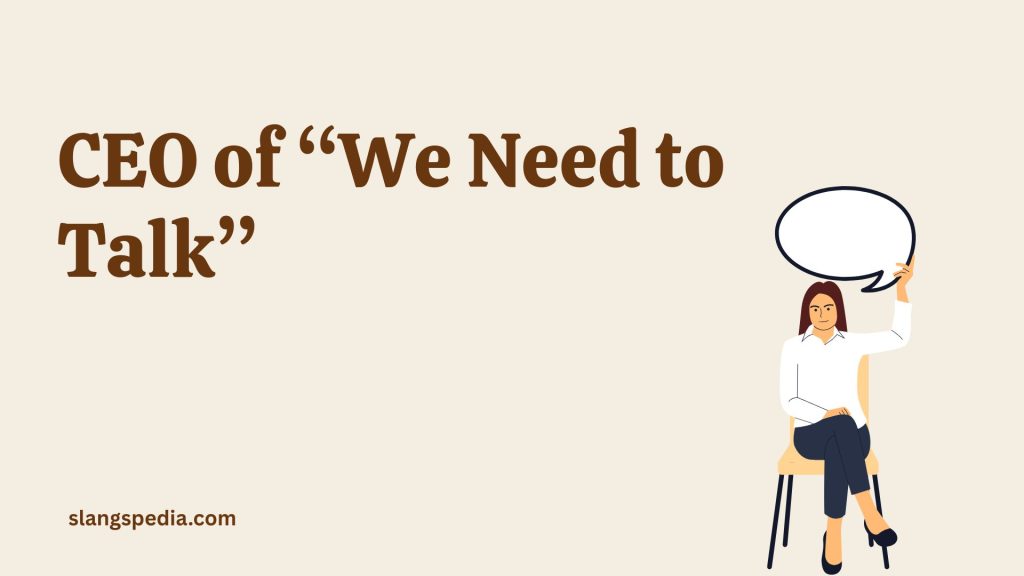 CEO of “We Need to Talk”