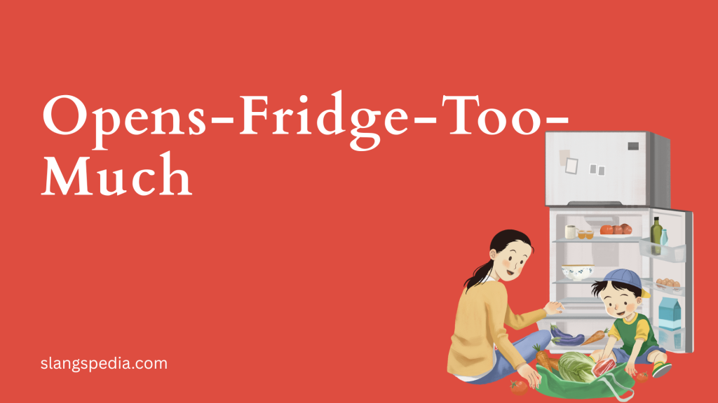 Opens-Fridge-Too-Much