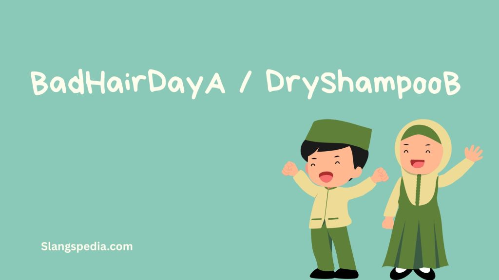 BadHairDayA / DryShampooB
