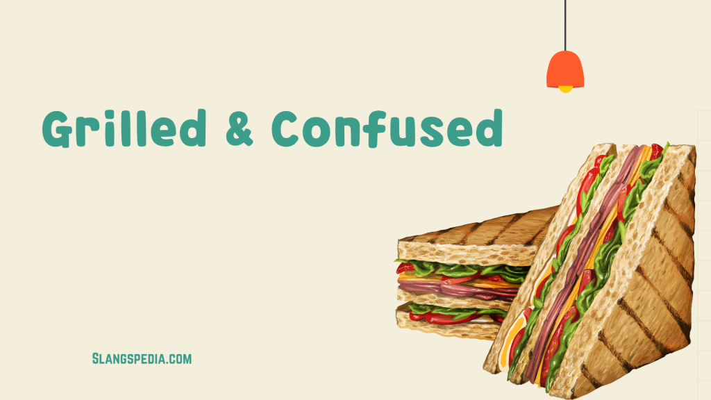 Grilled & Confused