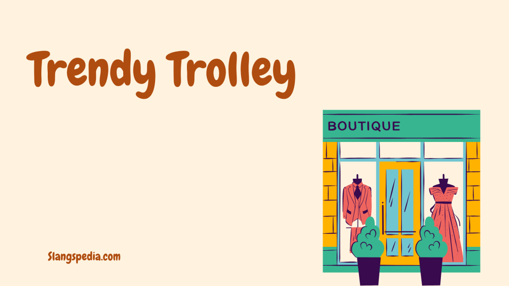 Trendy Trolley