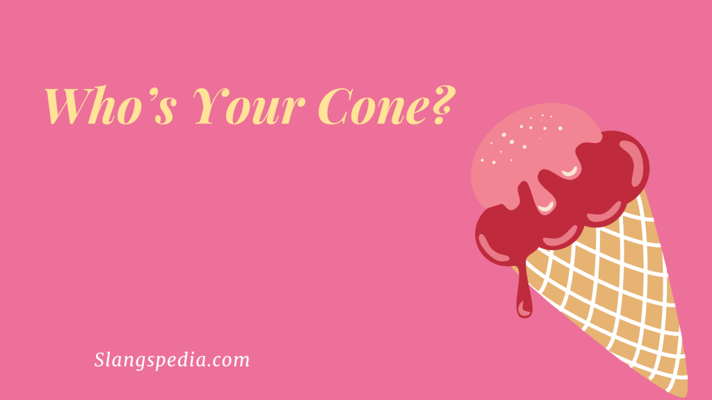 Who’s Your Cone?