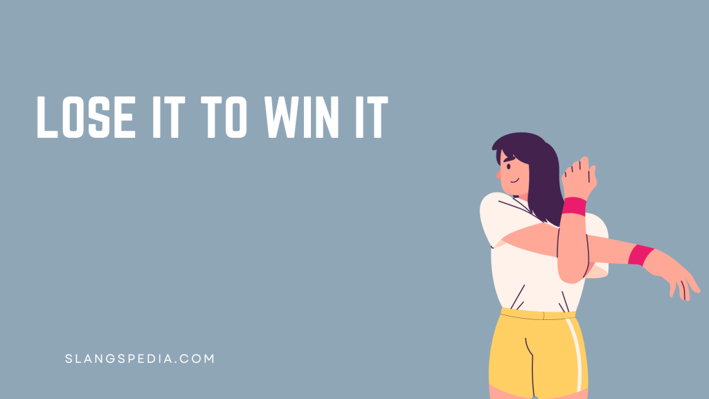 Lose It to Win It