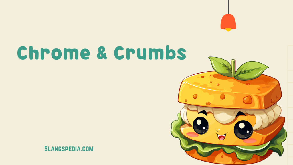 Chrome & Crumbs